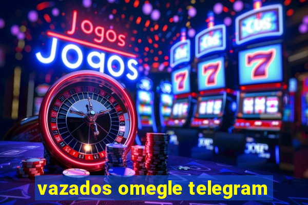 vazados omegle telegram